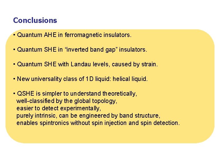 Conclusions • Quantum AHE in ferromagnetic insulators. • Quantum SHE in “inverted band gap”