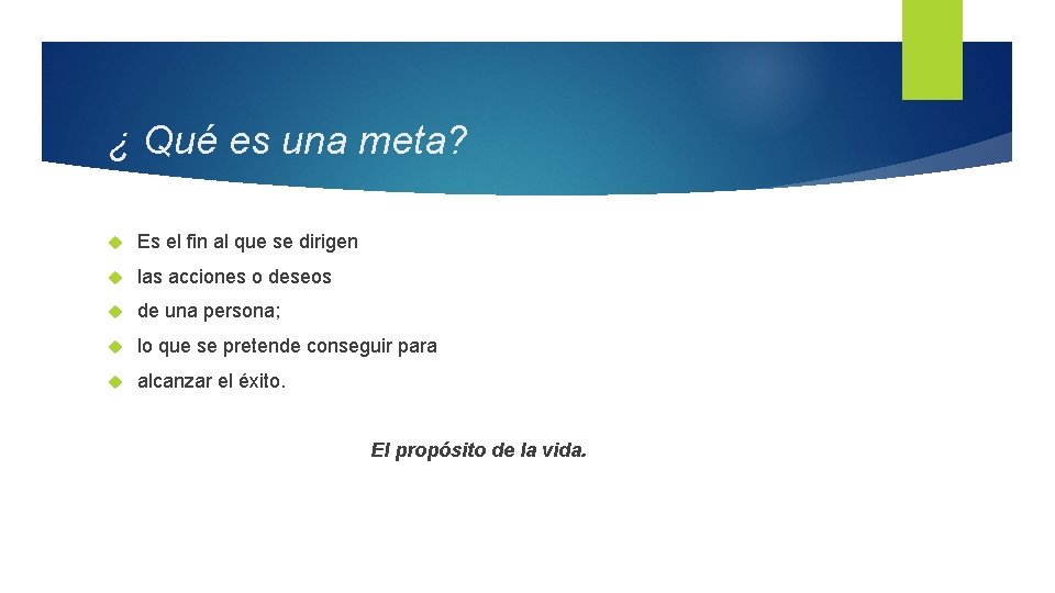 ¿ Qué es una meta? Es el fin al que se dirigen las acciones