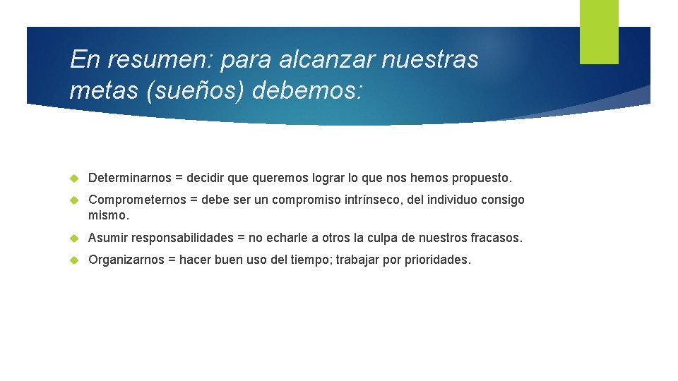 En resumen: para alcanzar nuestras metas (sueños) debemos: Determinarnos = decidir queremos lograr lo