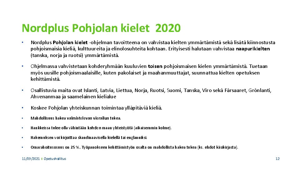 Nordplus Pohjolan kielet 2020 • Nordplus Pohjolan kielet -ohjelman tavoitteena on vahvistaa kielten ymmärtämistä
