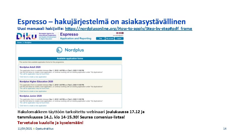 Espresso – hakujärjestelmä on asiakasystävällinen Uusi manuaali hakijoille: https: //nordplusonline. org/How-to-apply/Step-by-step#pdf_frame Hakulomakkeen täyttöön tarkoitettu