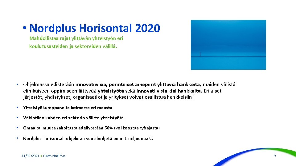  • Nordplus Horisontal 2020 Mahdollistaa rajat ylittävän yhteistyön eri koulutusasteiden ja sektoreiden välillä.