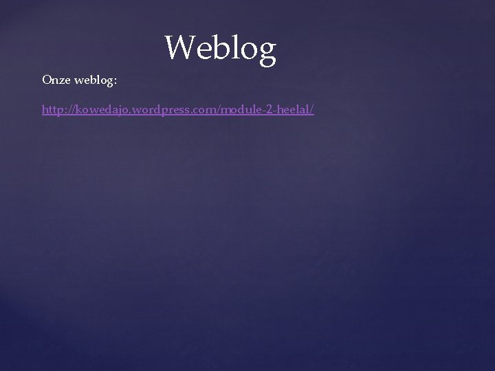Weblog Onze weblog: http: //kowedajo. wordpress. com/module-2 -heelal/ 