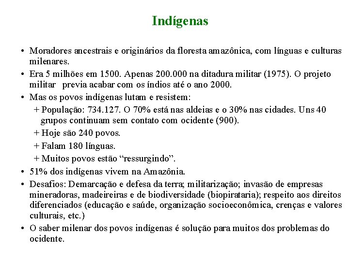 Indígenas • Moradores ancestrais e originários da floresta amazônica, com línguas e culturas milenares.