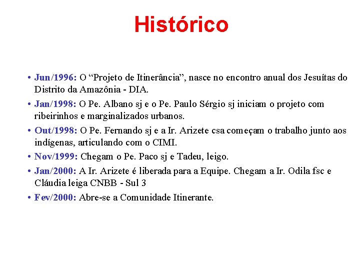 Histórico • Jun/1996: O “Projeto de Itinerância”, nasce no encontro anual dos Jesuítas do