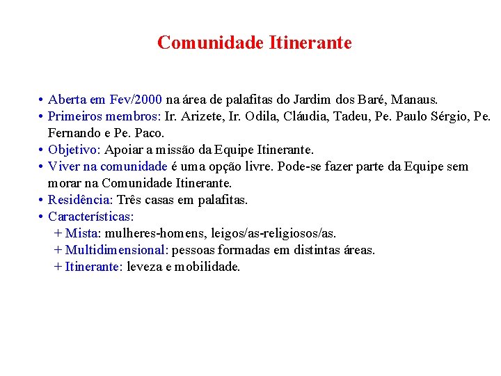 Comunidade Itinerante • Aberta em Fev/2000 na área de palafitas do Jardim dos Baré,