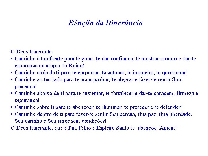 Bênção da Itinerância O Deus Itinerante: • Caminhe à tua frente para te guiar,