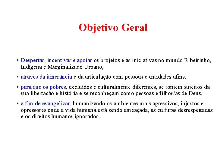 Objetivo Geral • Despertar, incentivar e apoiar os projetos e as iniciativas no mundo