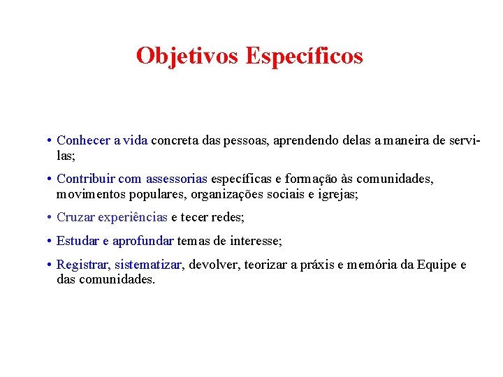 Objetivos Específicos • Conhecer a vida concreta das pessoas, aprendendo delas a maneira de