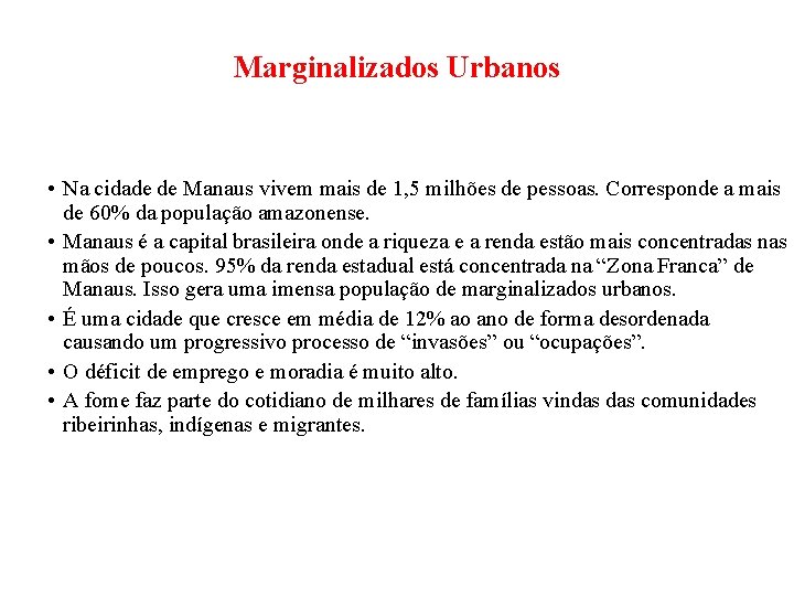 Marginalizados Urbanos • Na cidade de Manaus vivem mais de 1, 5 milhões de