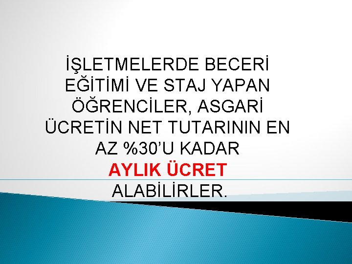 İŞLETMELERDE BECERİ EĞİTİMİ VE STAJ YAPAN ÖĞRENCİLER, ASGARİ ÜCRETİN NET TUTARININ EN AZ %30’U