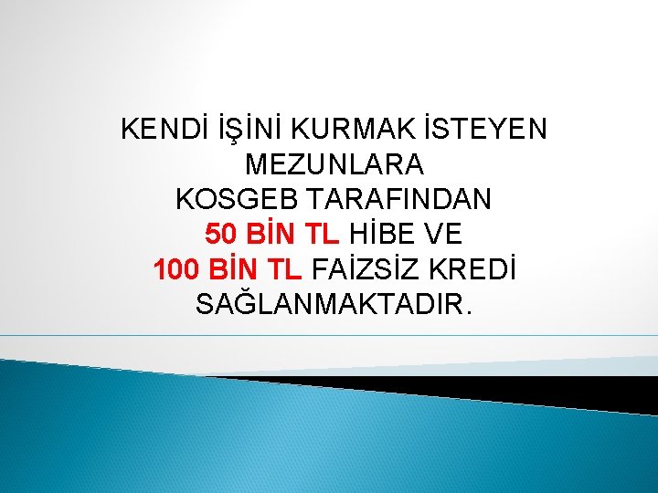 KENDİ İŞİNİ KURMAK İSTEYEN MEZUNLARA KOSGEB TARAFINDAN 50 BİN TL HİBE VE 100 BİN