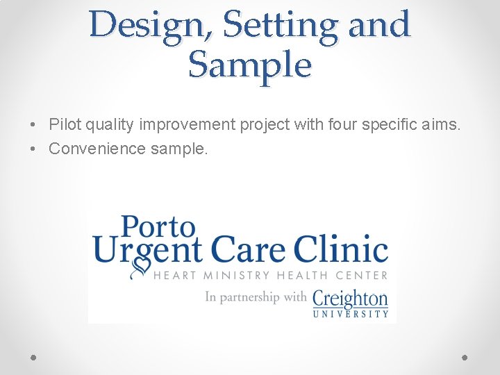 Design, Setting and Sample • Pilot quality improvement project with four specific aims. • Design, Setting and Sample • Pilot quality improvement project with four specific aims. •