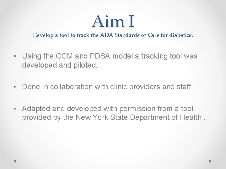 Aim I Develop a tool to track the ADA Standards of Care for diabetics. Aim I Develop a tool to track the ADA Standards of Care for diabetics.