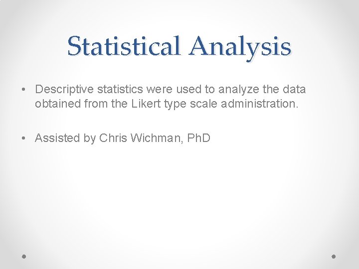 Statistical Analysis • Descriptive statistics were used to analyze the data obtained from the Statistical Analysis • Descriptive statistics were used to analyze the data obtained from the