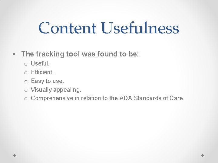 Content Usefulness • The tracking tool was found to be: o o o Useful. Content Usefulness • The tracking tool was found to be: o o o Useful.