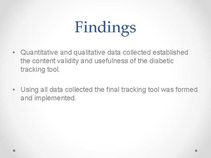 Findings • Quantitative and qualitative data collected established the content validity and usefulness of Findings • Quantitative and qualitative data collected established the content validity and usefulness of