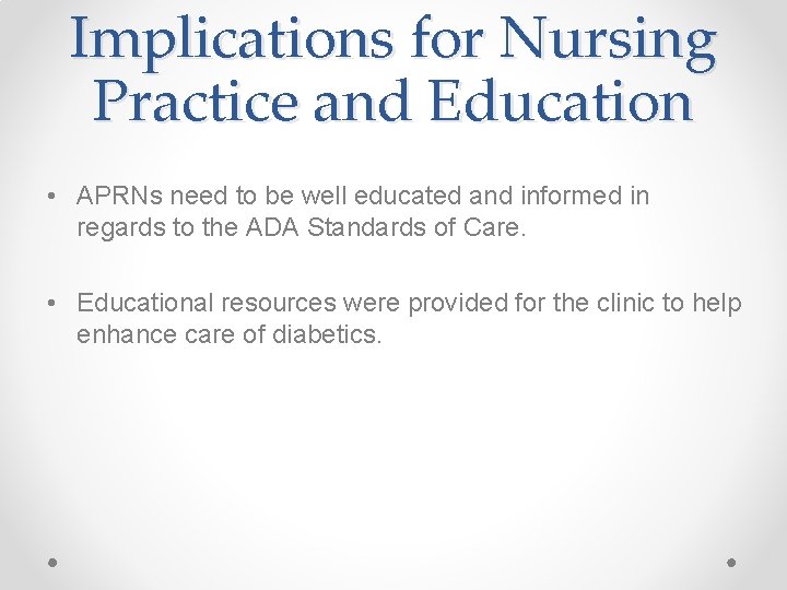 Implications for Nursing Practice and Education • APRNs need to be well educated and Implications for Nursing Practice and Education • APRNs need to be well educated and