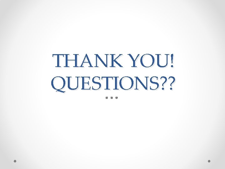 THANK YOU! QUESTIONS? ? THANK YOU! QUESTIONS? ?
