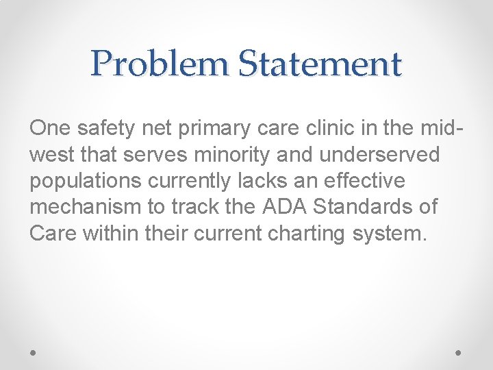 Problem Statement One safety net primary care clinic in the midwest that serves minority Problem Statement One safety net primary care clinic in the midwest that serves minority