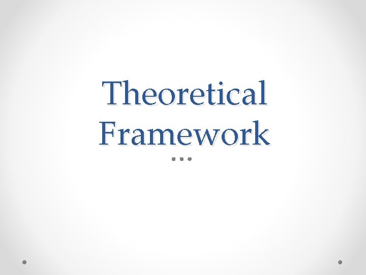 Theoretical Framework Theoretical Framework