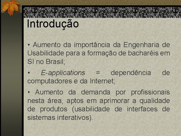 Introdução • Aumento da importância da Engenharia de Usabilidade para a formação de bacharéis