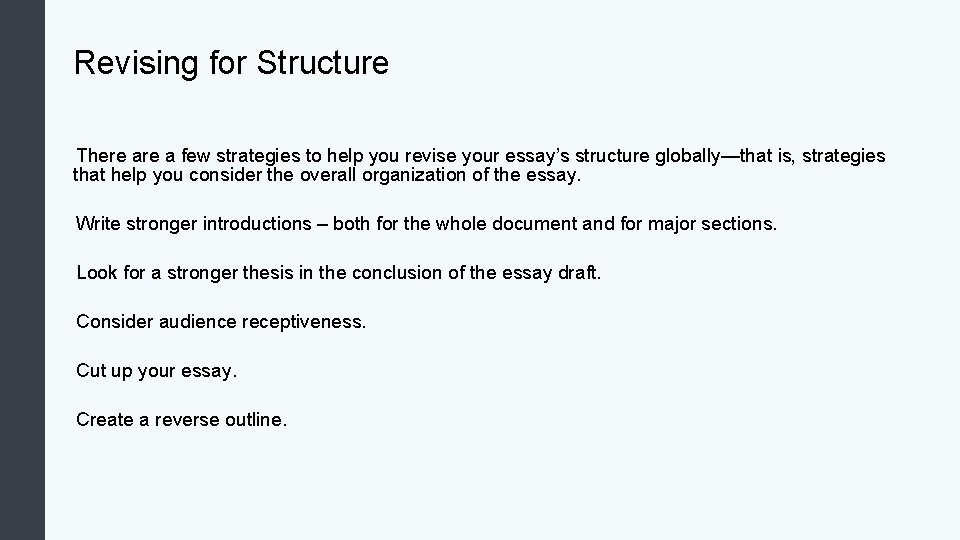 Revising for Structure There a few strategies to help you revise your essay’s structure