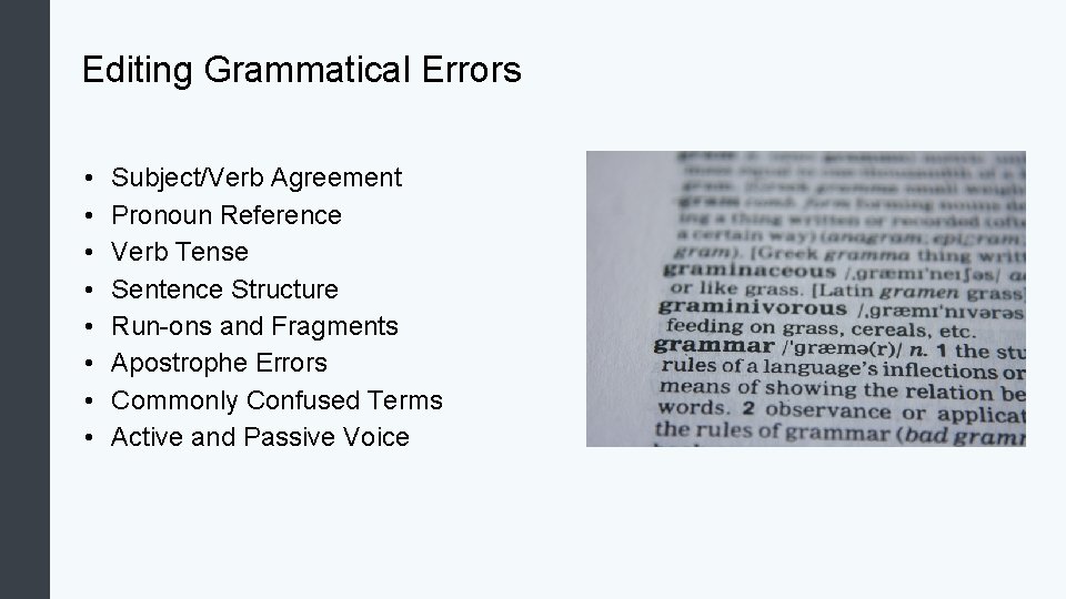 Editing Grammatical Errors • • Subject/Verb Agreement Pronoun Reference Verb Tense Sentence Structure Run-ons
