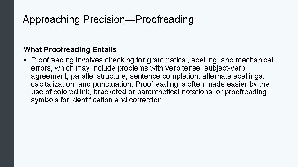 Approaching Precision—Proofreading What Proofreading Entails • Proofreading involves checking for grammatical, spelling, and mechanical