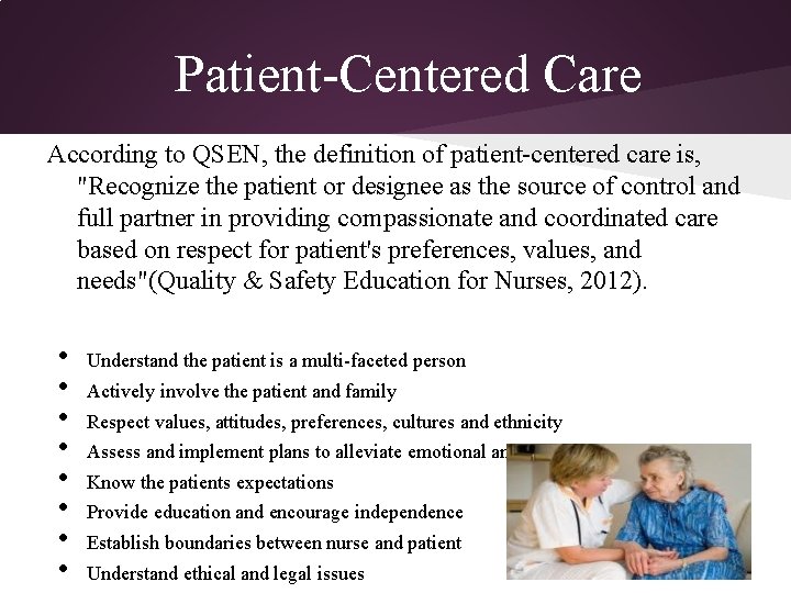 Patient-Centered Care According to QSEN, the definition of patient-centered care is, "Recognize the patient