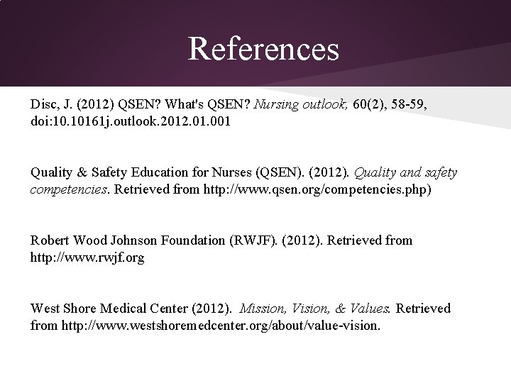 References Disc, J. (2012) QSEN? What's QSEN? Nursing outlook, 60(2), 58 -59, doi: 10.