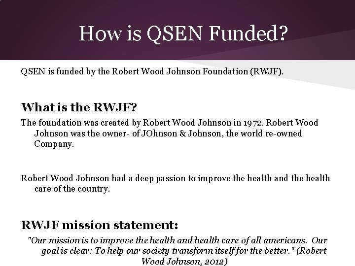 How is QSEN Funded? QSEN is funded by the Robert Wood Johnson Foundation (RWJF).