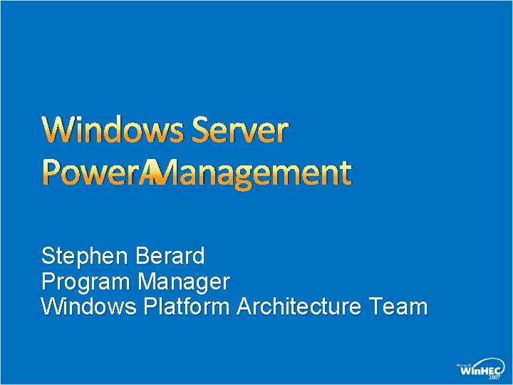 Windows Server Power Management Stephen Berard Program Manager Windows Platform Architecture Team 