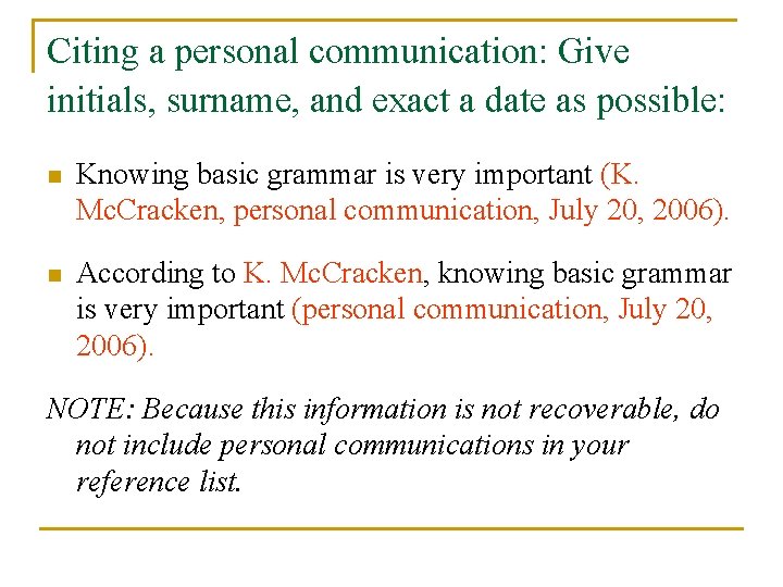 Citing a personal communication: Give initials, surname, and exact a date as possible: n