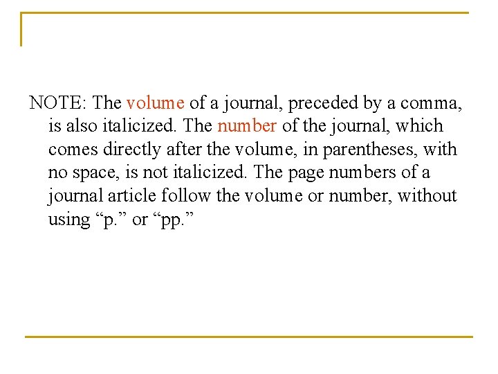 NOTE: The volume of a journal, preceded by a comma, is also italicized. The