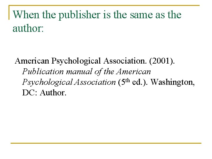 When the publisher is the same as the author: American Psychological Association. (2001). Publication