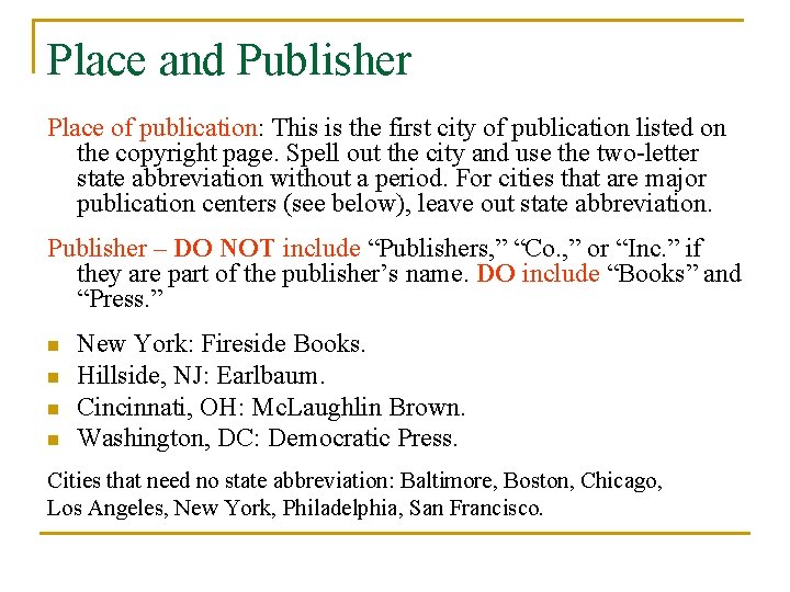 Place and Publisher Place of publication: This is the first city of publication listed