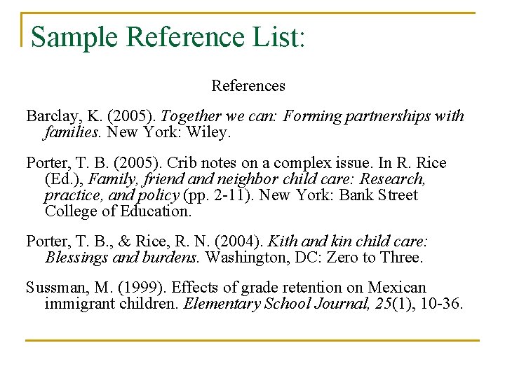 Sample Reference List: References Barclay, K. (2005). Together we can: Forming partnerships with families.