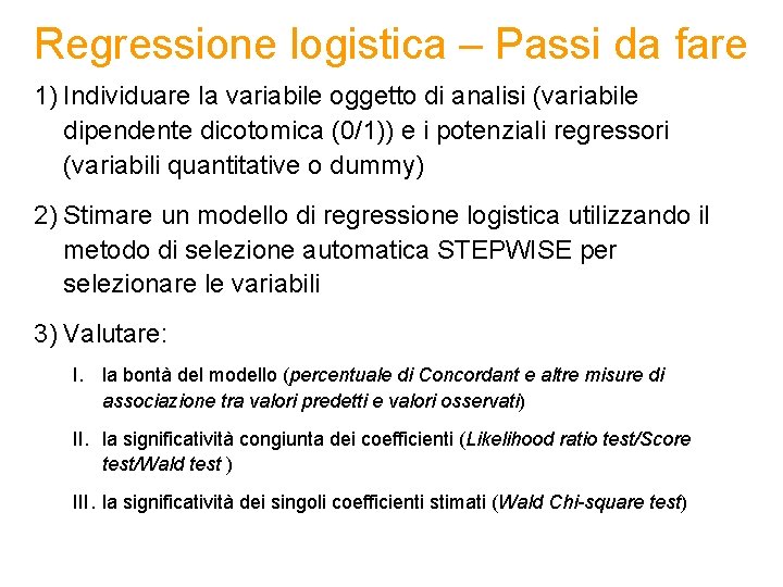 Regressione logistica – Passi da fare 1) Individuare la variabile oggetto di analisi (variabile