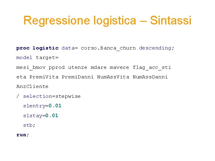 Regressione logistica – Sintassi proc logistic data= corso. Banca_churn descending; model target= mesi_bmov pprod