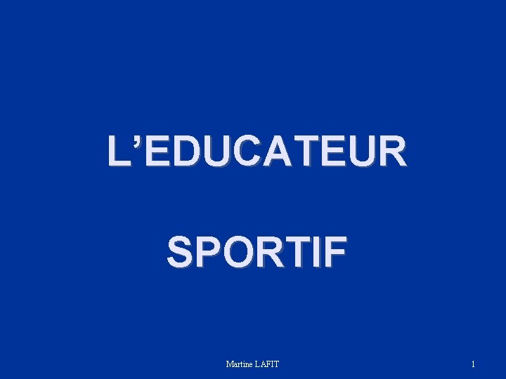 L’EDUCATEUR SPORTIF Martine LAFIT 1 L’EDUCATEUR SPORTIF Martine LAFIT 1