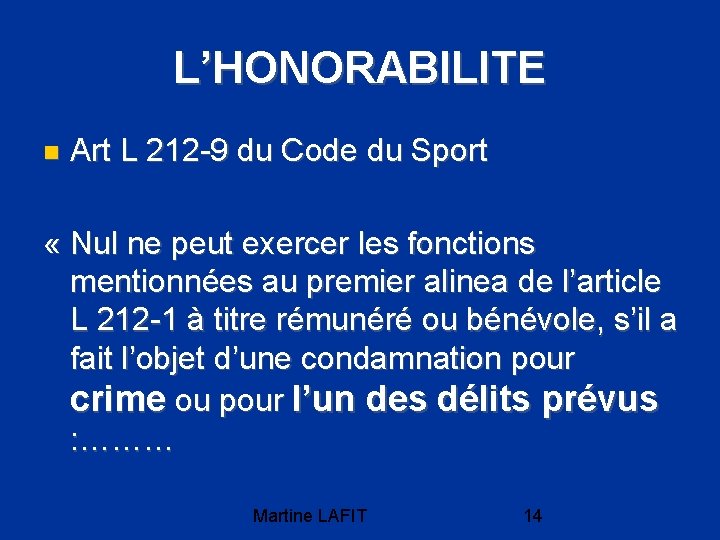 L’HONORABILITE Art L 212 -9 du Code du Sport « Nul ne peut exercer