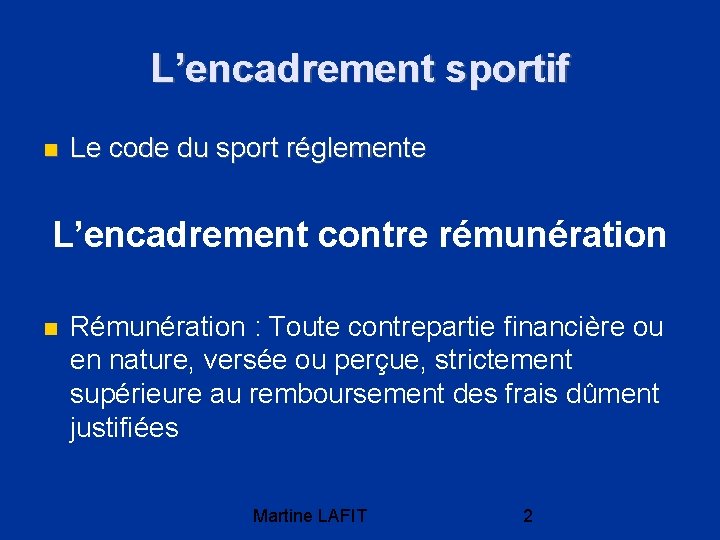 L’encadrement sportif Le code du sport réglemente L’encadrement contre rémunération Rémunération : Toute contrepartie