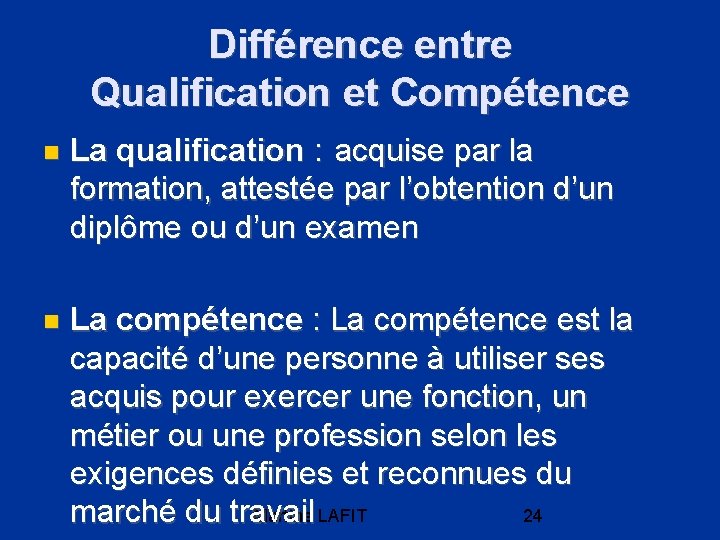 Différence entre Qualification et Compétence La qualification : acquise par la formation, attestée par