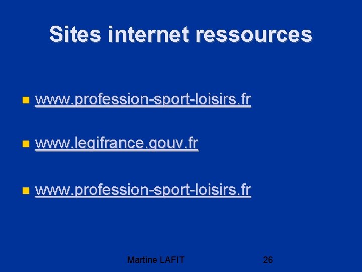 Sites internet ressources www. profession-sport-loisirs. fr www. legifrance. gouv. fr www. profession-sport-loisirs. fr Martine