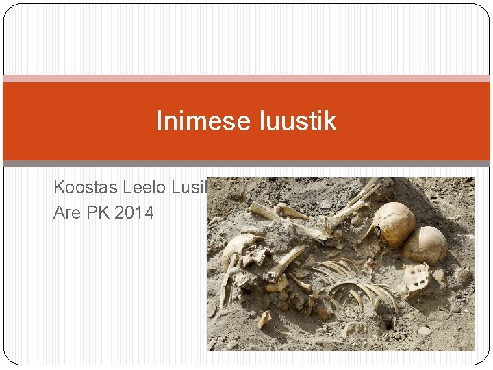 Inimese luustik Koostas Leelo Lusik Are PK 2014 