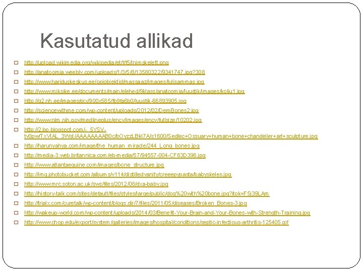 Kasutatud allikad � http: //upload. wikimedia. org/wikipedia/et/f/f 5/Inimskelett. png � http: //anatoomia. weebly. com/uploads/1/3/5/8/13580322/9341747.