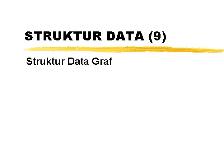 STRUKTUR DATA (9) Struktur Data Graf 