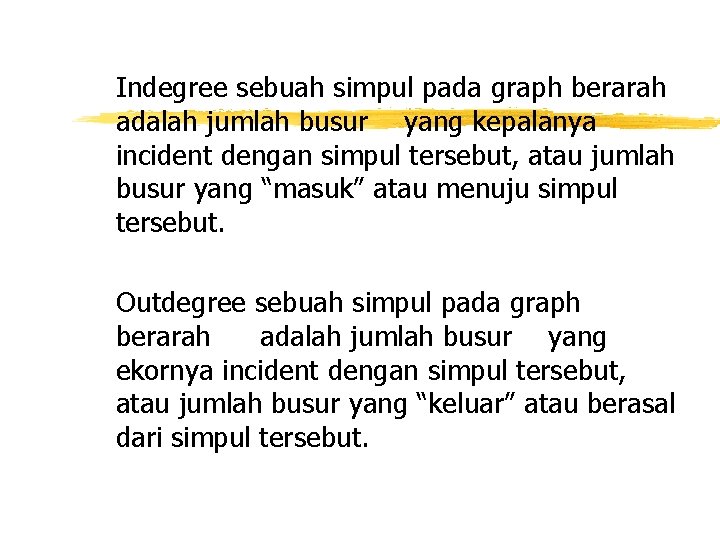 Indegree sebuah simpul pada graph berarah adalah jumlah busur yang kepalanya incident dengan simpul