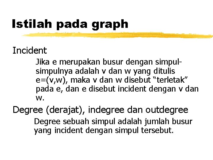 Istilah pada graph Incident Jika e merupakan busur dengan simpulnya adalah v dan w